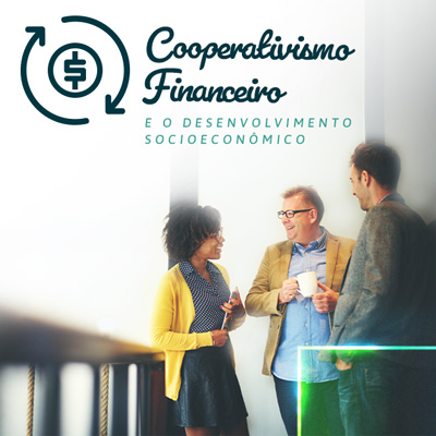Cooperativismo Financeiro e o Desenvolvimento Socioeconômico